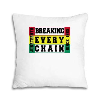 Juneteenth Breaking Every Chain Since 1865 Black History Jun Pillow | Mazezy