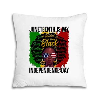 Juneteenth Is My Independence Day Juneteenth Freedom Day Pillow | Mazezy