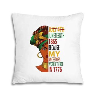 Juneteenth Women Because My Ancestors Weren't Free In 1776 Ver2 Pillow | Mazezy