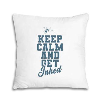 Keep Calm And Get Inked Tattoo Pillow | Mazezy