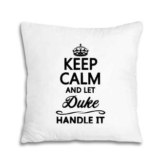 Keep Calm And Let Duke Handle It Funny Name Gift Pillow | Mazezy