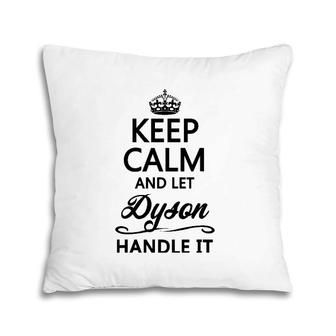 Keep Calm And Let Dyson Handle It Funny Name Gift Pillow | Mazezy
