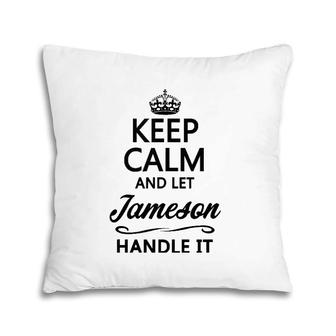 Keep Calm And Let Jameson Handle It Funny Name Gift Pillow | Mazezy