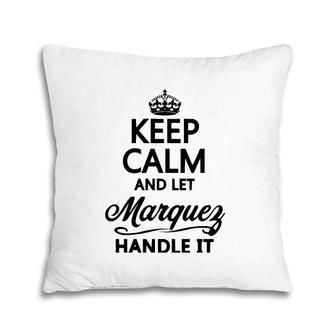 Keep Calm And Let Marquez Handle It Funny Name Gift - Pullover Pillow | Mazezy