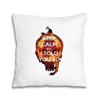 Keep Calm But I Told You So Skull Pillow | Mazezy