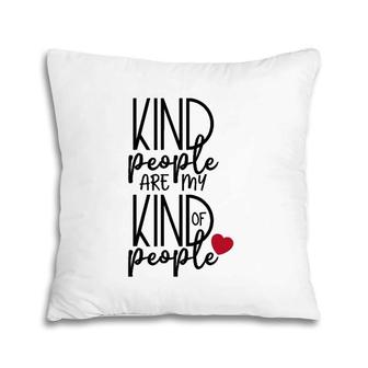 Kind People Are My Kind Of People Uplifting Message Pillow | Mazezy