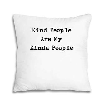 Kind People Are My Kinda People Uplifting Gifts Pillow | Mazezy