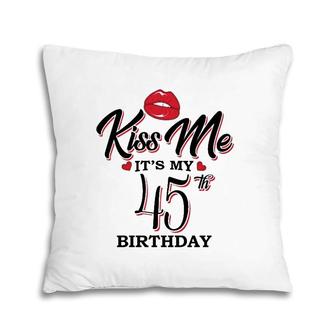 Kiss Me It's My 45Th Birthday 1976 Birthday For Woman Wife Pillow | Mazezy