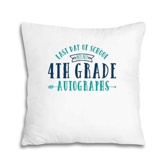 Last Day Of School Autograph - 4Th Grade Pillow | Mazezy