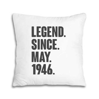 Legend Since May 1946 Birthday Gift For 75 Years Old Man Pillow | Mazezy