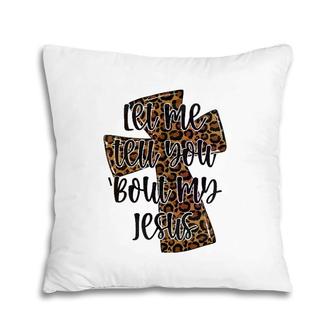 Let Me Tell You Bout My Jesus Leopard Cheetah Cross Pillow | Mazezy