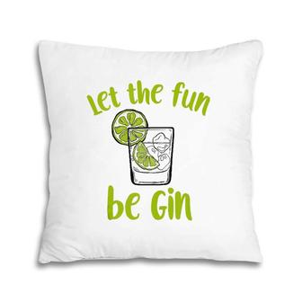 Let The Fun Be Gin Funny Saying Gin Lovers Tank Top Pillow | Mazezy