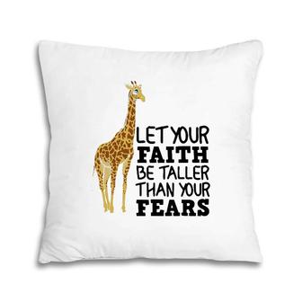 Let Your Faith Be Taller Than Your Fears Funny Giraffe Gift Pillow | Mazezy