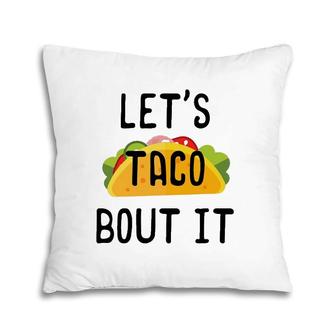 Let's Taco Bout It Cinco De Mayo Taco Gifts Pillow | Mazezy