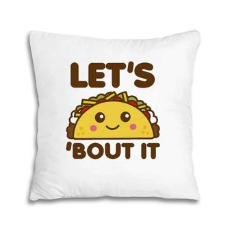 Let's Taco Bout It Funny Saying Cute Kawaii Food Pillow | Mazezy