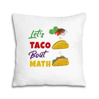 Let's Taco Bout Math Funny Math Teacher Pillow | Mazezy