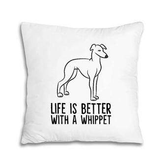 Life Is Better With A Whippet Pillow | Mazezy