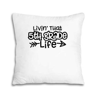 Livin' That 5Th Grade Life Hello Fifth Grade Teacher Gift Pillow | Mazezy