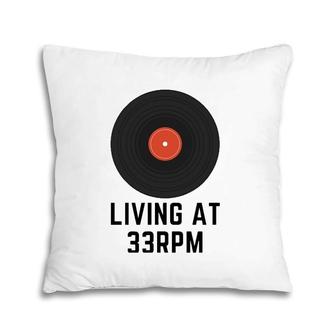 Living At 33 Rpm Vinyl Record Pillow | Mazezy