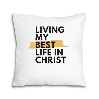 Living My Best Life In Christ Pillow | Mazezy