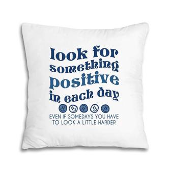 Look For Something Positive In Each Day Trendy Clothing Pillow | Mazezy