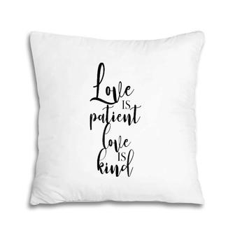 Love Is Patient Love Is Kind - Uplifting Slogan Pillow | Mazezy
