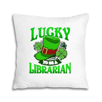Lucky To Be A Librarian St Patricks Day Irish Gifts Pillow | Mazezy