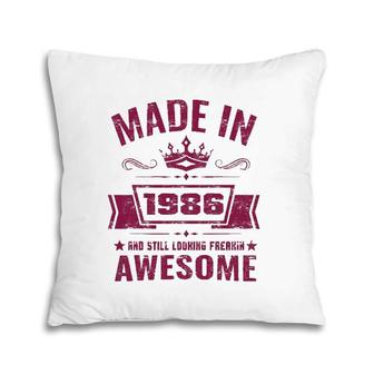 Made In 1986 And Still Looking Awesome Funny Birthday Gift Pillow | Mazezy