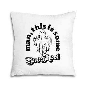 Man This Is Some Boo Sheet Funny Ghost Halloween Graphic Pillow | Mazezy