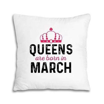 March Queen Birthday March Birthday Gift For Queen Pillow | Mazezy