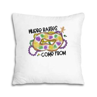 Mardi Gras Where Babies Come From King Cake Pillow | Mazezy