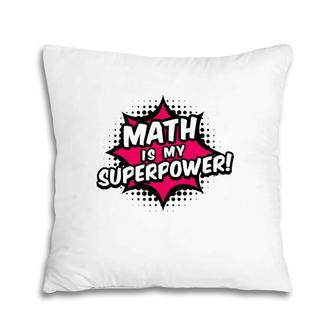 Math Is My Superpower Math Teacher Pillow | Mazezy