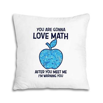 Math Teacher You Gonna Love Math After You Meet Me Pillow | Mazezy DE