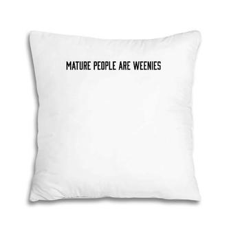 Mature People Are Weenies Pillow | Mazezy DE