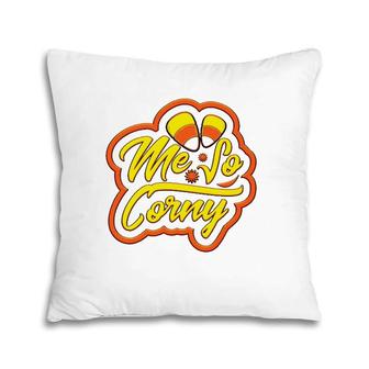 Me So Corny Candy Corn Funny Halloween Pillow | Mazezy