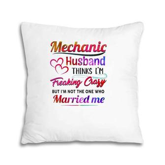 Mechanic Tool Couple Hearts My Mechanic Husband Thinks I'm Freaking Crazy Pillow | Mazezy