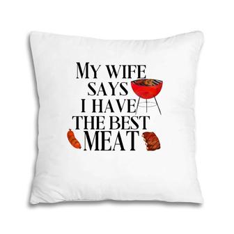 Mens Funny Grilling My Wife Says I Have The Best Meat Chef Bbq Pillow | Mazezy