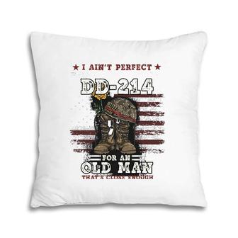 Mens I Ain't Perfect But I Do Have A Dd-214 For An Old Man Gift Pillow | Mazezy