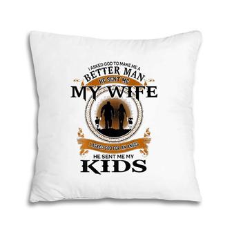 Mens I Asked God To Make Me A Better Man He Sent Me My Wife Pillow | Mazezy