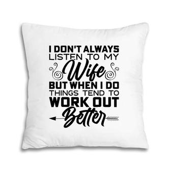 Mens I Don't Always Listen To My Wife But When I Do It Pillow | Mazezy AU