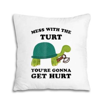Mess With A Turt You're Gonna Get Hurt Turtle Pillow | Mazezy