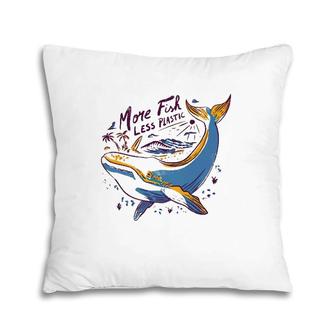 More Fish Less Plastic Whale Lover Gift Pillow | Mazezy