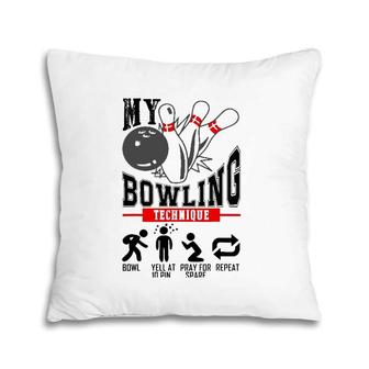 My Bowling Technique Bowl Yell At 10 Pin Pray For Spare Pillow | Mazezy