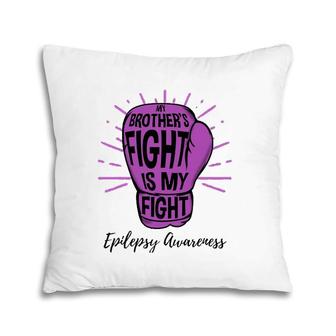 My Brothers Fight Is My Fight Epilepsy Awareness Pillow | Mazezy