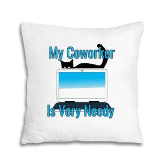 My Coworker Is Very Needy Cat Working From Home Pet Gift Pillow | Mazezy