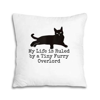 My Life Is Ruled By A Tiny Furry Overlord Funny Cat Lovers Tank Top Pillow | Mazezy