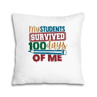 My Students Survived 100 Days Of Me Funny Teacher 100Th Day Pillow | Mazezy
