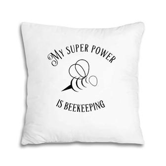 My Superpower Is Beekeeping Gift Pillow | Mazezy AU