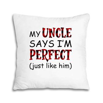 My Uncle Says I'm Perfect Just Like Him Pillow | Mazezy