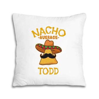 Nacho Average Todd Personalized Name Funny Taco Pillow | Mazezy